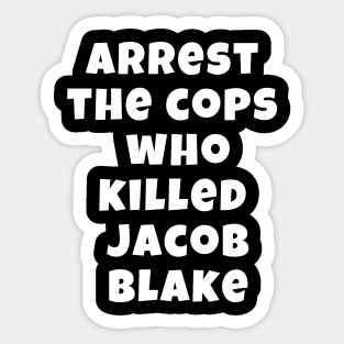 Arrest The Cops Who Killed Jacob Blake Sticker